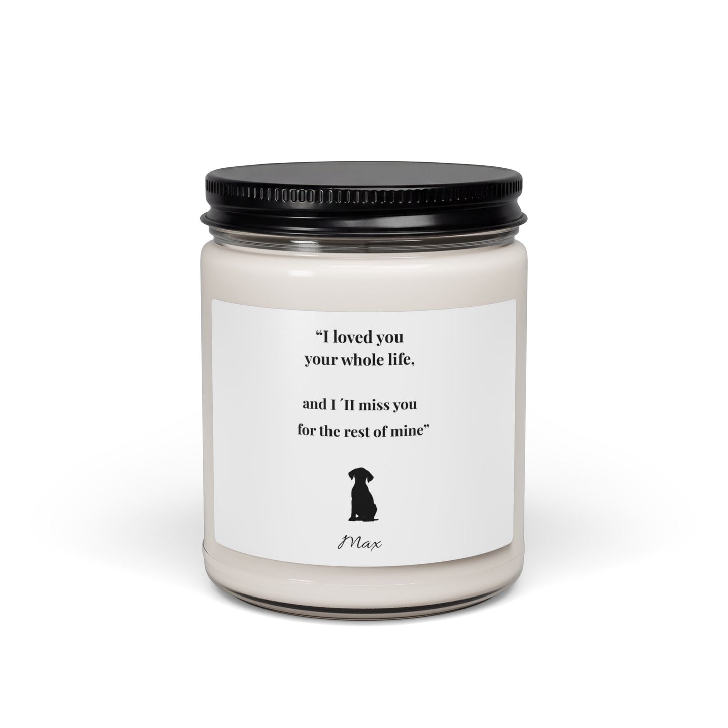 Memorial Pet Soy Candle, "I loved you your whole life..." 9oz - Personalized with Your Pet's Name