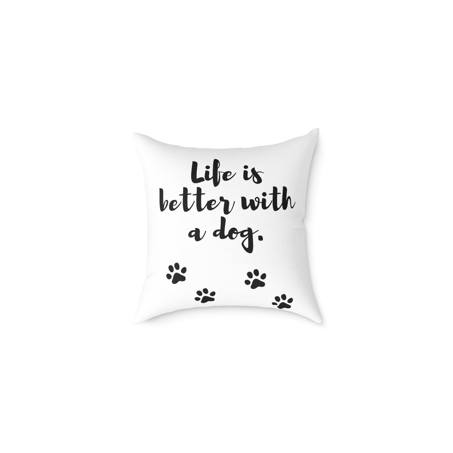 Square Pillow — "Life Is Better With a Dog" Decorative Dog Paw Throw Cushion