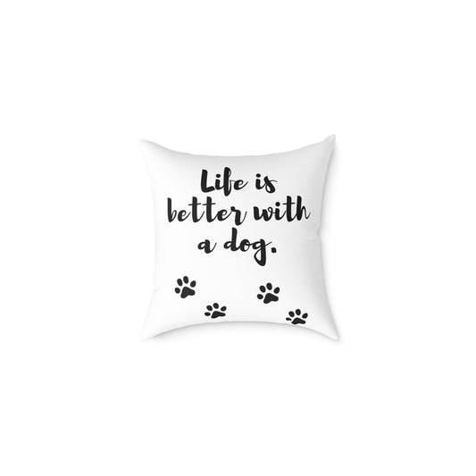 Square Pillow — "Life Is Better With a Dog" Decorative Dog Paw Throw Cushion